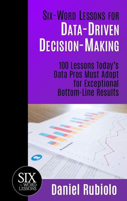 Six-Word Lessons for Data-Driven Decision-Making: 100 Lesson ... - cover