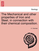 The Mechanical and other properties of Iron and Steel, in connection with their chemical composition.