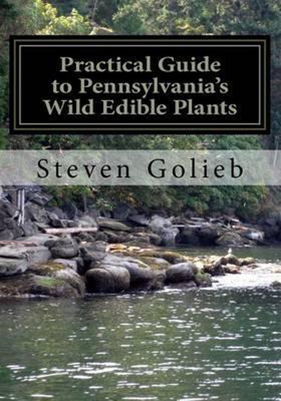 Practical Guide to Pennsylvania's Wild Edible Plants, Steven C Golieb