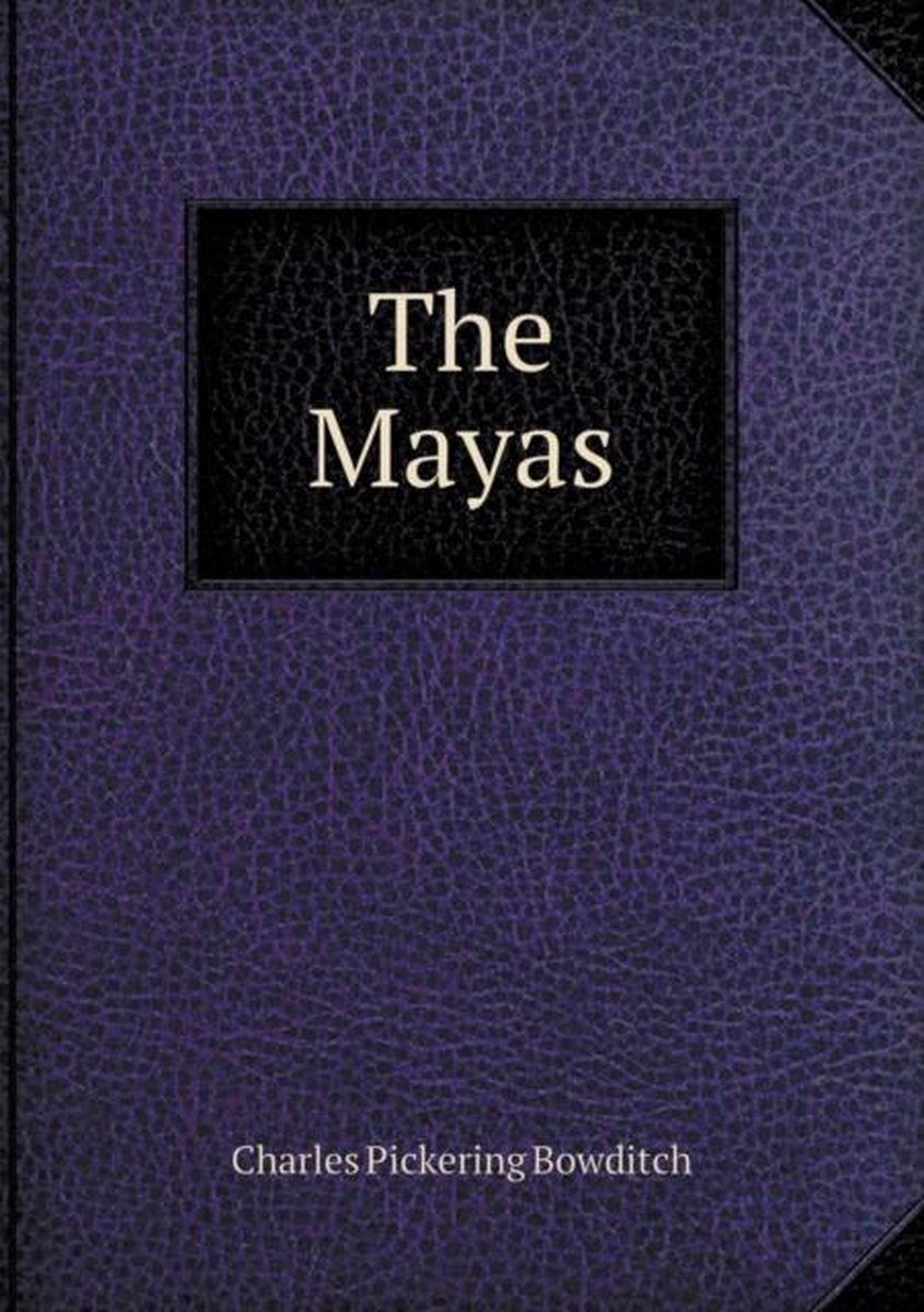 The Mayas - Charles Pickering Bowditch