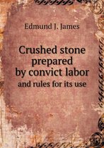 Crushed stone prepared by convict labor and rules for its use