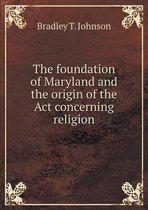 The foundation of Maryland and the origin of the Act concerning religion