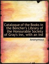 Cataloque of the Books in the Bencher's Library of the Honourable Society of Gray's Inn, with an Ind