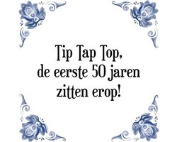 Tegeltje met Spreuk (Tegeltjeswijsheid): Tip Tap Top, de eerste 50 jaren zitten erop! + Kado verpakking & Plakhanger