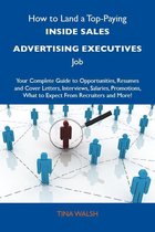 How to Land a Top-Paying Inside sales advertising executives Job: Your Complete Guide to Opportunities, Resumes and Cover Letters, Interviews, Salaries, Promotions, What to Expect From Recruiters and More