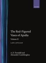 Oxford Monographs on Classical Archaeology-The Red-Figured Vases of Apulia.: Volume 2: Late Apulia