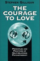 The Courage to Love - Principles and Practices of Self-Relations Psychotherapy