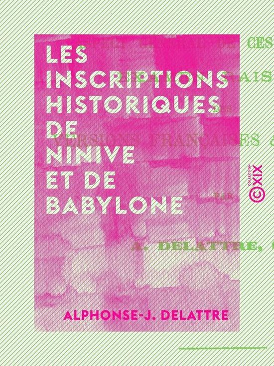 Foto: Les inscriptions historiques de ninive et de babylone aspect g n ral de ces documents examen raisonn des versions fran aises et anglaises