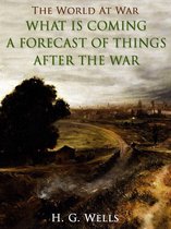 The World At War - What is Coming? A Forecast of Things after the War