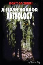 Don't Go There! a Flash Horror Anthology