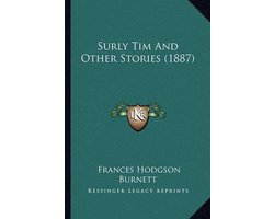Surly Tim and Other Stories (1887) Surly Tim and Other Stories (1887)