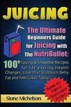 Juicing: The Ultimate Beginners Guide for Juicing with the Nutribullet