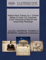 Watson Bros Transp Co V. Central States Co-Ops U.S. Supreme Court Transcript of Record with Supporting Pleadings