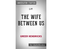 The Wife Between Us: by Greer Hendricks Conversation Starters