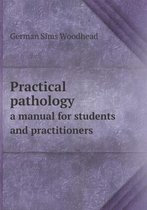 Practical pathology a manual for students and practitioners