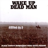 Wake Up Dead Man: Black Convict Worksongs From...