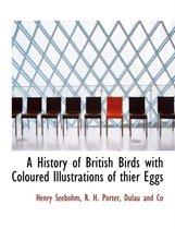 A History of British Birds with Coloured Illustrations of Thier Eggs