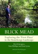 Studies in the British Mesolithic and Neolithic 1 - Blick Mead: Exploring the 'first place' in the Stonehenge landscape