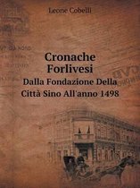 Cronache Forlivesi Dalla Fondazione Della Citta Sino All'anno 1498