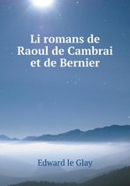 Li romans de Raoul de Cambrai et de Bernier