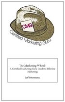 The Marketing Wheel- A Certified Marketing Guru Guide To Effective Marketing