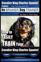 Cavalier King Charles Spaniel Training Dog Training with the No Brainer Dog Trainer We Make It That Easy!