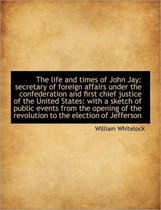 The Life and Times of John Jay