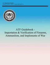 Atf Guidebook - Importation & Verification of Firearms, Ammunition, and Implements of War
