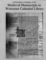 A Descriptive Catalogue of the Medieval Manuscripts in Worcester Cathedral Library