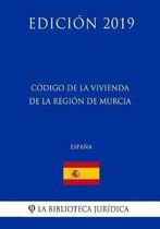 C digo de la Vivienda de la Regi n de Murcia (Espa a) (Edici n 2019)
