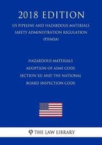 Hazardous Materials - Adoption of Asme Code Section XII and the National Board Inspection Code (Us Pipeline and Hazardous Materials Safety Administration Regulation) (Phmsa) (2018 Edition)