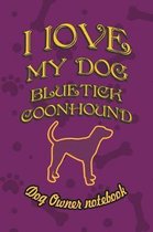 I Love My Dog Bluetick Coonhound - Dog Owner Notebook