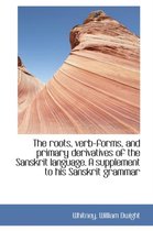 The Roots, Verb-Forms, and Primary Derivatives of the Sanskrit Language. a Supplement to His Sanskri