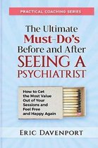 The Ultimate Must-Do's Before and After Seeing a Psychiatrist