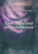 Cane Sugar and Its Manufacture
