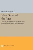 New Order of the Ages - Time, the Constitution, and the Making of Modern American Political Thought