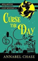 Spellbound Paranormal Cozy Mystery- Curse the Day