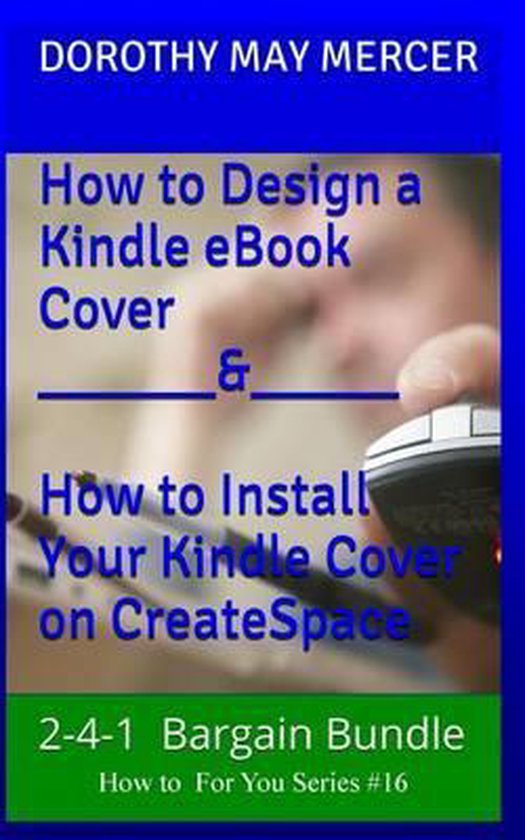 Bargain Bundle, How to Design a Kindle Book Cover, and How to Install Your Kindle Book...