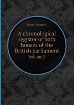 A Chronological Register of Both Houses of the British Parliament Volume 3