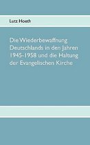 Die Wiederbewaffnung Deutschlands in den Jahren 1945-1958 und die Haltung der Evangelischen Kirche