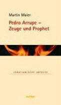 Pedro Arrupe - Zeuge und Prophet