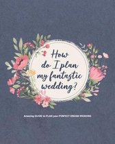 How do I plan my fantastic wedding?