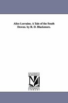 Alice Lorraine. A Tale Of The South Downs. By R. D. Blackmor