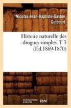 Sciences- Histoire Naturelle Des Drogues Simples. T 3 (�d.1869-1870)