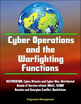 Cyber Operations and the Warfighting Functions - USCYBERCOM, Cyber Attacks and Cyber War, Distributed Denial of Service attack (DDoS), SCADA, Russian and Georgian Conflict, Hacktivism