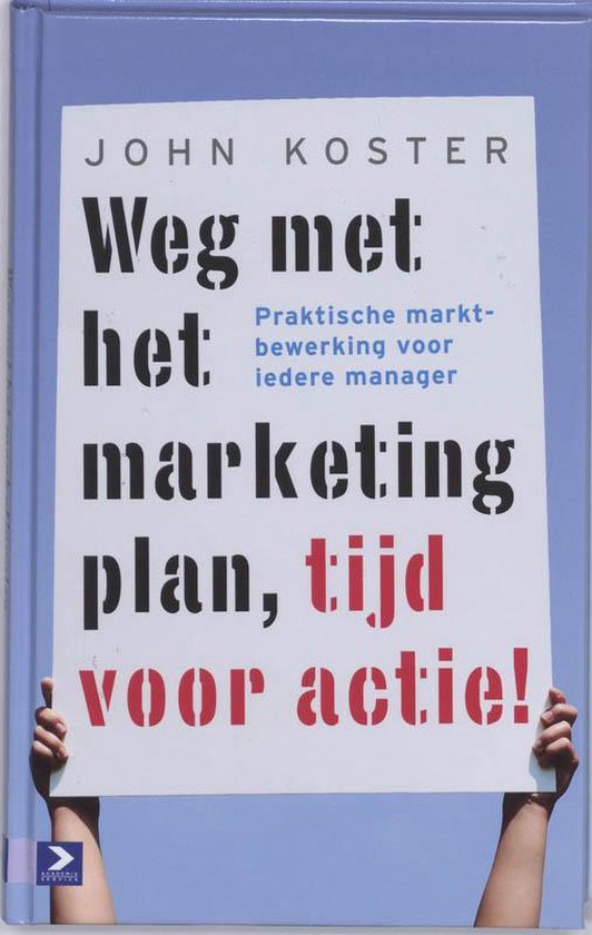 Cover van het boek 'Weg met het marketingplan, tijd voor actie!' van John Koster