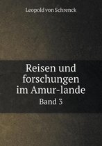 Reisen und forschungen im Amur-lande Band 3