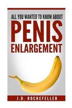 All You Wanted to Know about Penis Enlargement