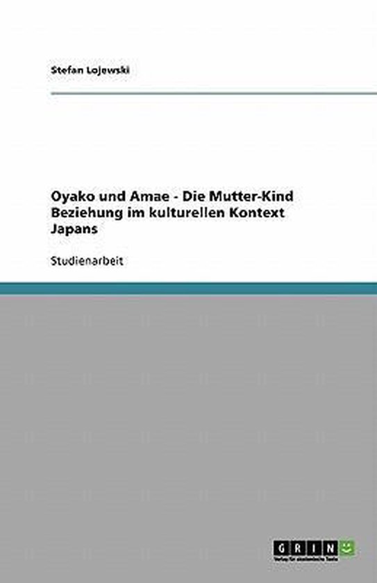 Oyako und Amae - Die Mutter-Kind Beziehung im kulturellen Ko ... - cover