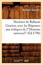 Litterature- Maximes de Baltazar Gracien, Avec Les R�ponses Aux Critiques de l'Homme Universel (�d.1790)V